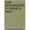 Rural Reconstruction In Ireland; A Recor door Lionel Smith-Gordon