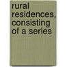 Rural Residences, Consisting Of A Series door John Buonarotti Papworth