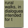 Rural Walks, In Dialogues Intended For T by Charlotte Turner Smith