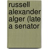 Russell Alexander Alger (Late A Senator door United States. Congress