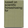 Russell On Scientific Horseshoeing; For by William [Russell