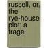 Russell, Or, The Rye-House Plot; A Trage