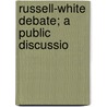 Russell-White Debate; A Public Discussio door Charles Taze Russell