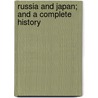 Russia And Japan; And A Complete History by Frederic Willi Unger