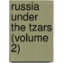 Russia Under The Tzars (Volume 2)