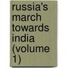 Russia's March Towards India (Volume 1) by Unknown