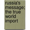 Russia's Message; The True World Import door William English Walling