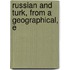 Russian And Turk, From A Geographical, E