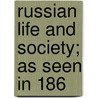 Russian Life And Society; As Seen In 186 by Nathan Appleton