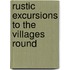 Rustic Excursions To The Villages Round