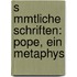 S Mmtliche Schriften: Pope, Ein Metaphys