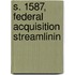 S. 1587, Federal Acquisition Streamlinin