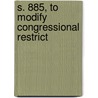S. 885, To Modify Congressional Restrict by United States Congress Management