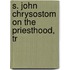 S. John Chrysostom On The Priesthood, Tr