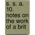 S. S. A. 10. Notes On The Work Of A Brit