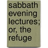 Sabbath Evening Lectures; Or, The Refuge door Benjamin Ingersol Lane