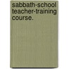 Sabbath-School Teacher-Training Course. by General Books