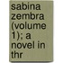 Sabina Zembra (Volume 1); A Novel In Thr