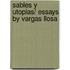 Sables y utopias/ Essays by Vargas Llosa