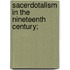 Sacerdotalism In The Nineteenth Century;