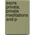 Sacra Privata, Private Meditations And P