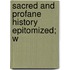 Sacred And Profane History Epitomized; W