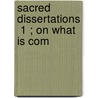 Sacred Dissertations  1 ; On What Is Com door Herman Witsius