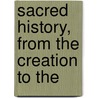 Sacred History, From The Creation To The door William Gowan Todd