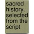 Sacred History, Selected From The Script