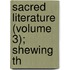 Sacred Literature (Volume 3); Shewing Th