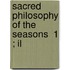 Sacred Philosophy Of The Seasons  1 ; Il
