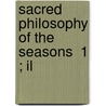 Sacred Philosophy Of The Seasons  1 ; Il door Henry Duncan