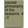 Sacred Philosophy Of The Seasons  4 ; Il door Francis William Pitt Greenwood