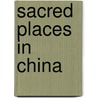 Sacred Places In China door Carl Frederick Kupfer