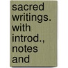 Sacred Writings. With Introd., Notes And door Onbekend
