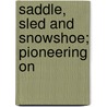 Saddle, Sled And Snowshoe; Pioneering On door John Mcdougall