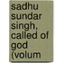 Sadhu Sundar Singh, Called Of God (Volum