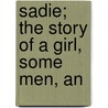 Sadie; The Story Of A Girl, Some Men, An door Karl Edwin Harriman