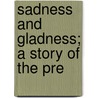 Sadness And Gladness; A Story Of The Pre door Adela Sidney