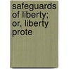 Safeguards Of Liberty; Or, Liberty Prote door William Bentley Swaney