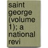 Saint George (Volume 1); A National Revi