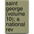 Saint George (Volume 10); A National Rev
