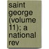 Saint George (Volume 11); A National Rev