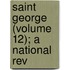 Saint George (Volume 12); A National Rev