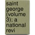 Saint George (Volume 3); A National Revi