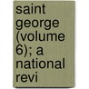 Saint George (Volume 6); A National Revi door Ruskin Society of Birmingham