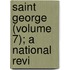 Saint George (Volume 7); A National Revi