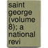 Saint George (Volume 8); A National Revi