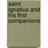 Saint Ignatius And His First Companions door Authors Various