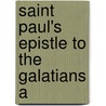 Saint Paul's Epistle To The Galatians A by Joseph Barber Lightfoot